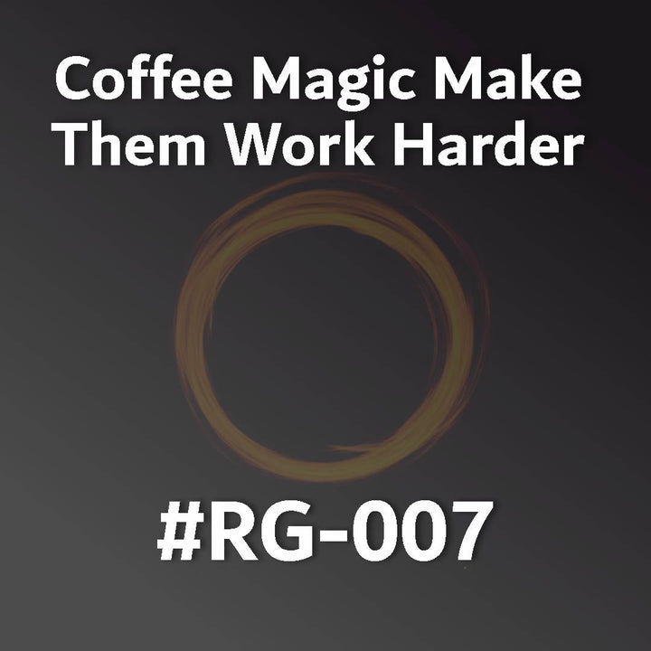 Coffee Magic Make Them Work Harder RG-007